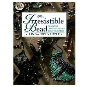 The Irresistible Bead: Designing & Creating Exquisite Beadwork Jewelry Paperback